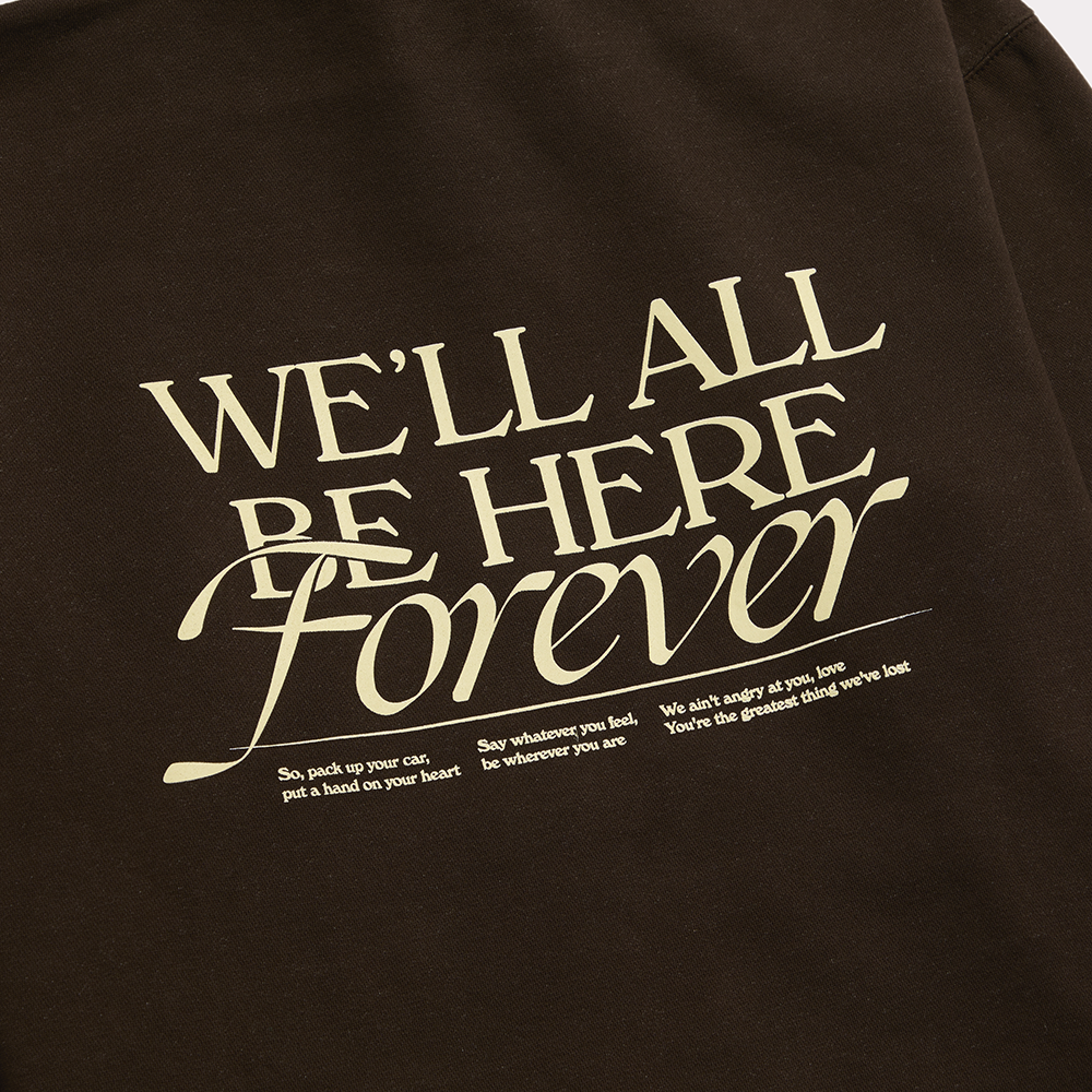 We'll All Be Here Forever Hoodie